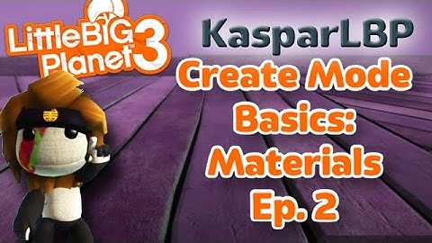 LittleBigPlanet3- Create Mode Basics- Material Ep. 2