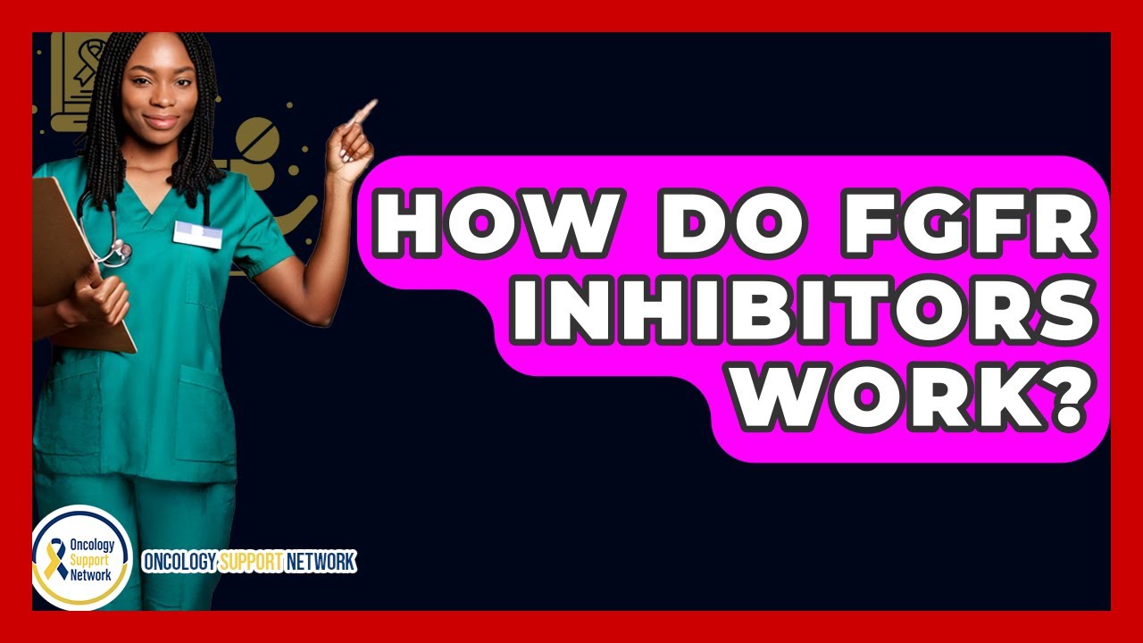 How Do FGFR Inhibitors Work? - Oncology Support Network