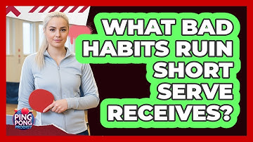 What Bad Habits Ruin Short Serve Receives?
