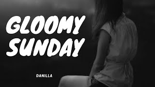 Gloomy Sunday - Danilla Cover Version [Lyrics Video]