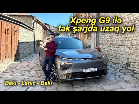 Xpeng G9 ilə tək şarjda uzaq yol / Bakı-Lahıc-Bakı
