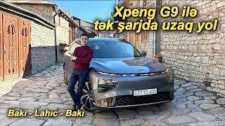 Xpeng G9 ilə tək şarjda uzaq yol / Bakı-Lahıc-Bakı