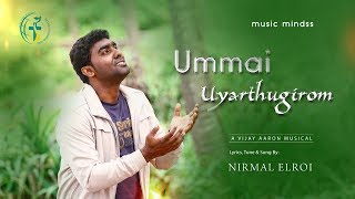 UMMAI UYARTHUGIROM  | NIRMAL ELROI  | TAMIL CHRISTIAN SONG | HD chords