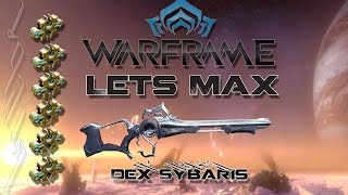 Lets Max (Warframe) 114 - Dex Sybaris