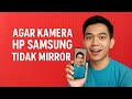 Cara Agar Kamera HP Samsung Tidak Mirror Saat Selfie | Simpel dan Cepat