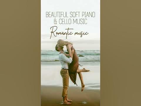Beautiful Soft Piano & Cello Music, Relaxing Romantic Music, Soft