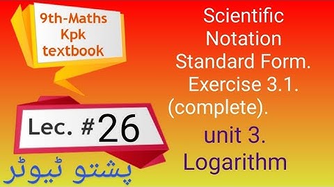 Exercise 3.1 , Q. 1 , 2 , 3 , Logarithm unit 3 , Scientific Notation, Pushto Tutor tech, Lecture 26
