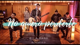 Video thumbnail of "D.I.A. Band-No quiero perderte /"Acústico" OFICIAL"