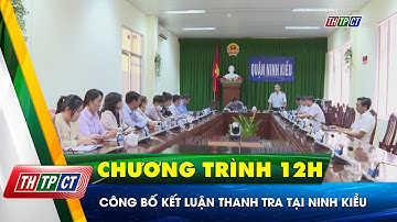 Công bố kết luận thanh tra tại Ninh Kiều| Cần Thơ TV