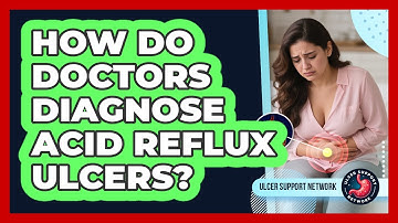 How Do Doctors Diagnose Acid Reflux Ulcers? - Ulcer Support Network