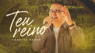 Video thumbnail of "Gabriel Baker - Teu Reino [ CLIPE OFICIAL ]"