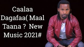 Caalaa Dagafaa Maal Taana ? New Ethiopian Oromo Music 2021#