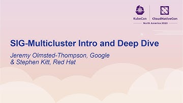 SIG-Multicluster Intro and Deep Dive - Jeremy Olmsted-Thompson, Google & Stephen Kitt, Red Hat