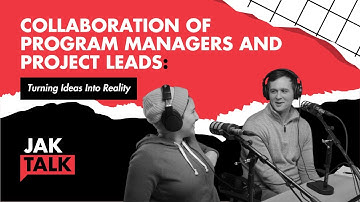 Turning Ideas into Reality: The Collaboration of Program Managers and Project Leads | JAKTALK