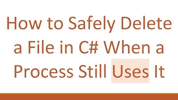 How to Safely Delete a File in C# When a Process Still Uses It