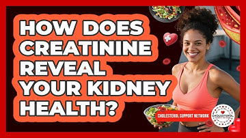 How Does Creatinine Reveal Your Kidney Health? - Cholesterol Support Network