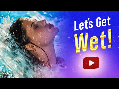 Let’s Get Wet!