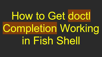 How to Get doctl Completion Working in Fish Shell