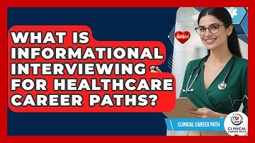 What Is Informational Interviewing For Healthcare Career Paths? - Clinical Career Path