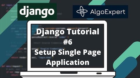 Django Tutorial #6: AlgoExpert Clone - Setup Single-Page Application (PART 1)