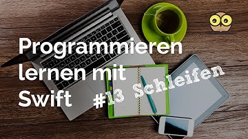 Programmieren lernen mit Swift #13: Schleifen