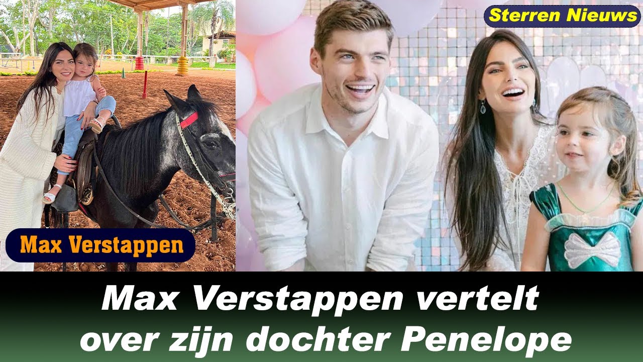 Max verstappen vertelt over zijn dochter penelope we kunnen het heel