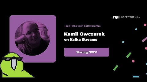 Kamil Owczarek on Kafka Streams