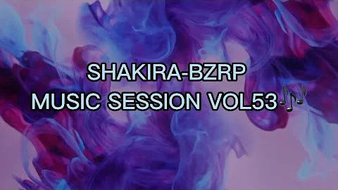 SHAKIRA -BZRP MUSIC SESSION VOL53 (ENGLISH LYRICS) 🎶