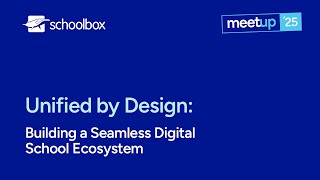 Meetup 2025: Unified by Design - Building a Seamless Digital School EcoSystem