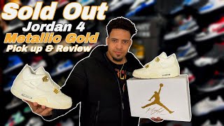 Jordan 4 Metallic Gold - “SOLD OUT” Pick Up & Review