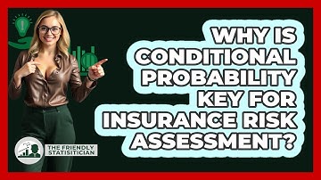 Why Is Conditional Probability Key For Insurance Risk Assessment? - The Friendly Statistician