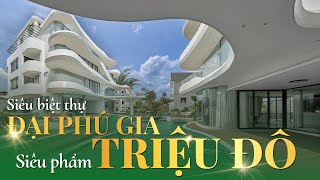 CHOÁNG NGỢP SIÊU PHẨM BIỆT THỰ ĐẠI PHÚ GIA TRIỆU ĐÔ