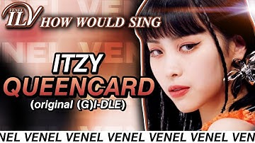How Would ITZY sing QUEENCARD by (G)I-DLE | Color Coded Lyrics + Line Distribution