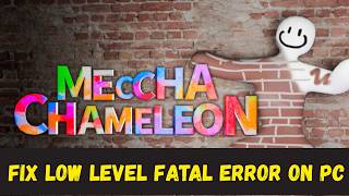 How To Fix MECCHA CHAMELEON Low Level FATAL Error on PC