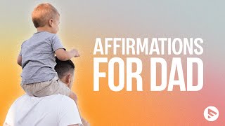 Fathers Day Affirmations | For Dads and Father Figures