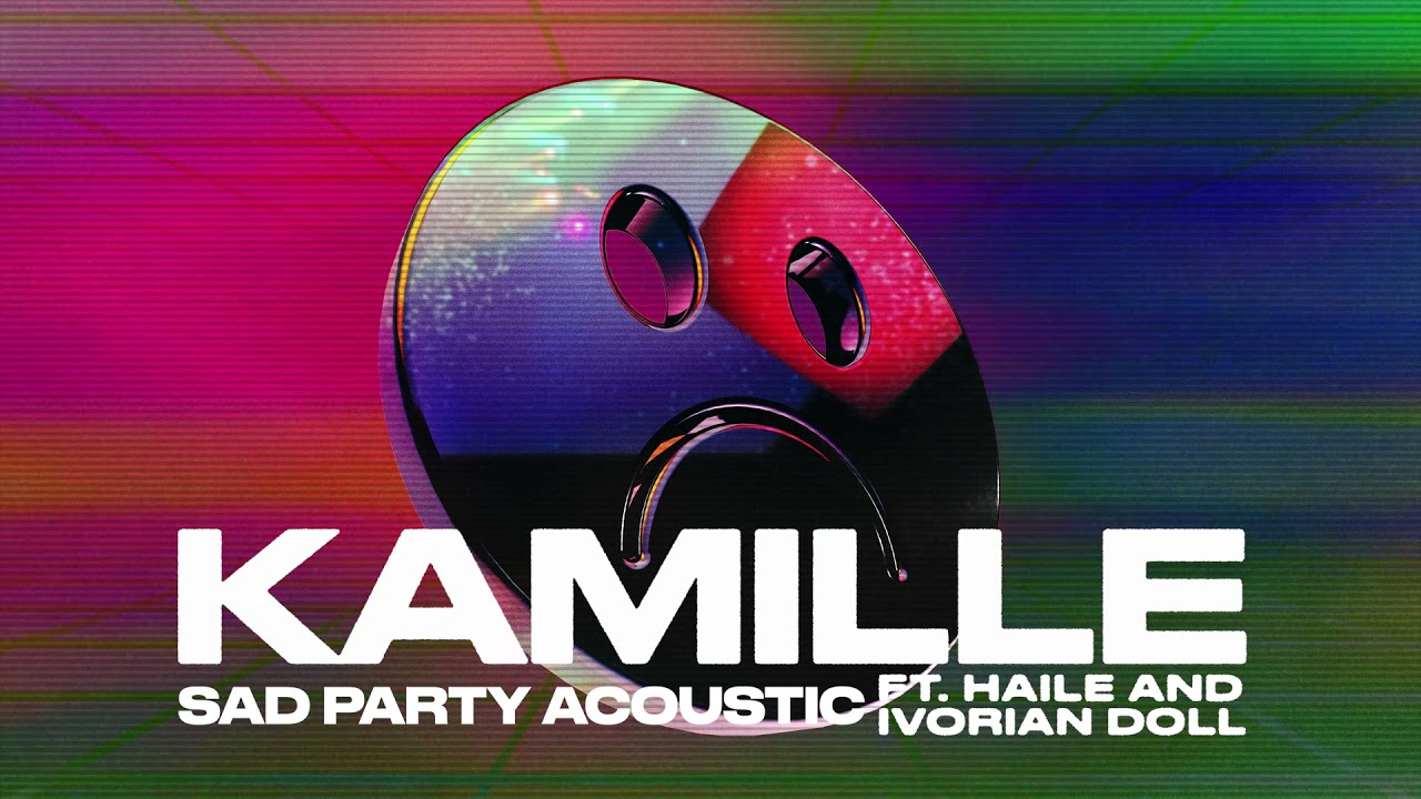 KAMILLE - Sad Party (feat. Haile & Ivorian Doll) (Acoustic)