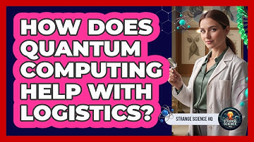 How Does Quantum Computing Help With Logistics?
