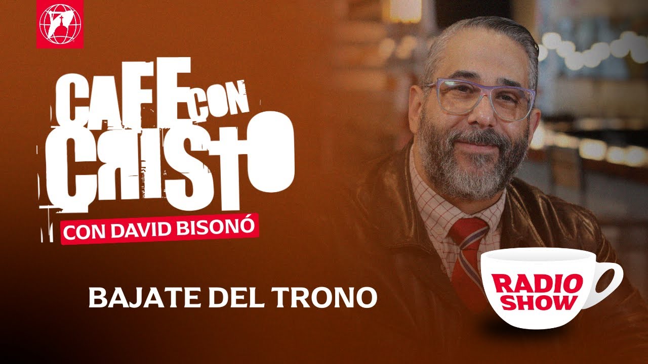 Café con Cristo Radio Show - Bájate del trono