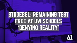 Stroebel: Remaining Test Free at UW Schools ‘Denying Reality’