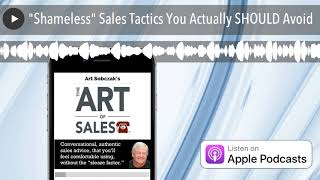 "Shameless" Sales Tactics You Actually SHOULD Avoid