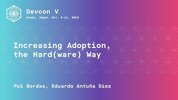 Increasing Adoption, the Hard(ware) Way by Pol Bordas, Eduardo Antuña Diez (Devcon5)