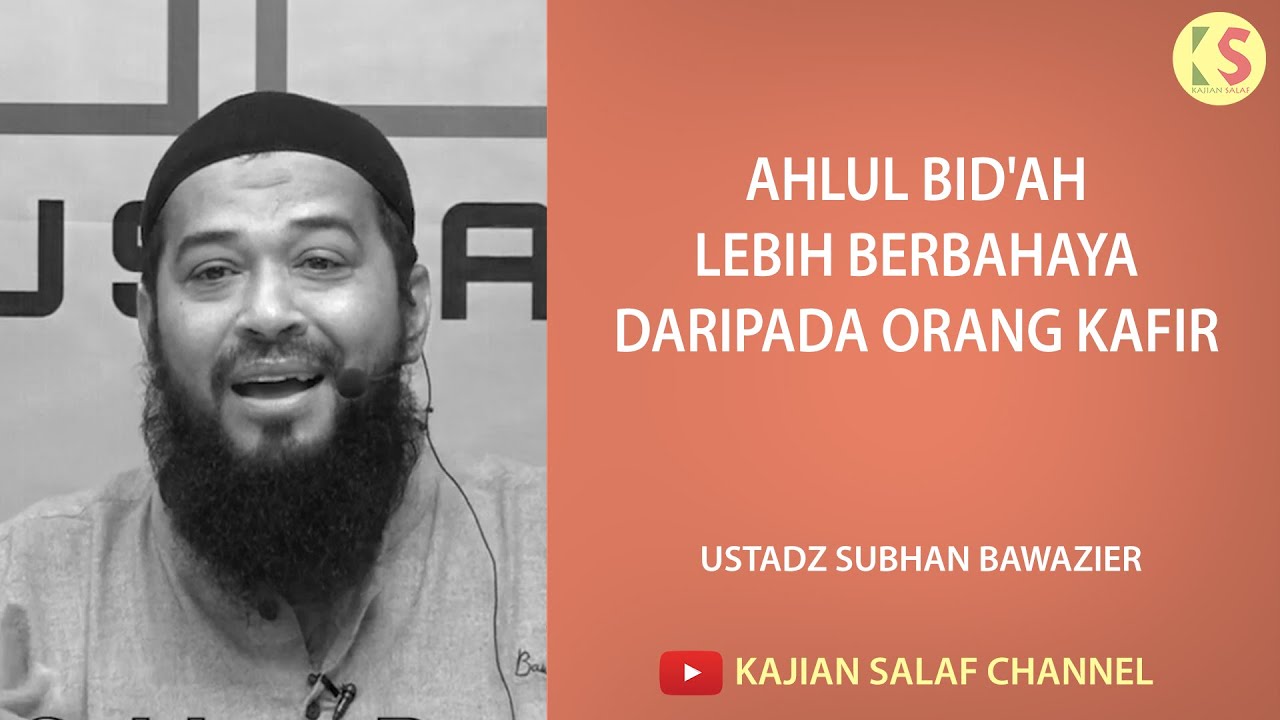 Ahlul bid'ah lebih berbahaya daripada orang kafir - Ustadz Subhan Bawazier