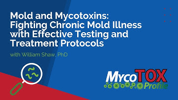 Mold and Mycotoxins: Fighting Chronic Mold Illness with Effective Testing and Treatment Protocols