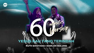 LIVE 60 MINUTES WORSHIP - YESUS KAU YANG TERINDAH feat Ruth Sihotang, Marlon Bolung \u0026 ICI Worship