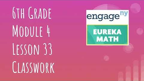 Engage NY // Eureka Math Grade 6 Module 4 Lesson 33 Classwork