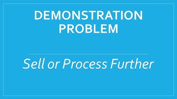 Short-Term Decisions Demonstration Problem Sell or Process Further