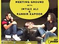 Ranbir Kapoor and Imtiaz Ali | The Meeting Ground