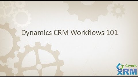DYNAMICS CRM Workflows 101