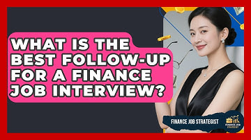 What Is The Best Follow-up For A Finance Job Interview? - Finance Job Strategist