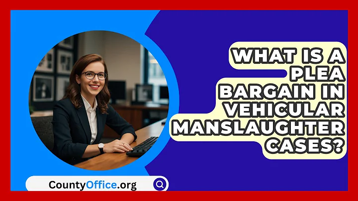 What Is A Plea Bargain In Vehicular Manslaughter Cases? - CountyOffice.org